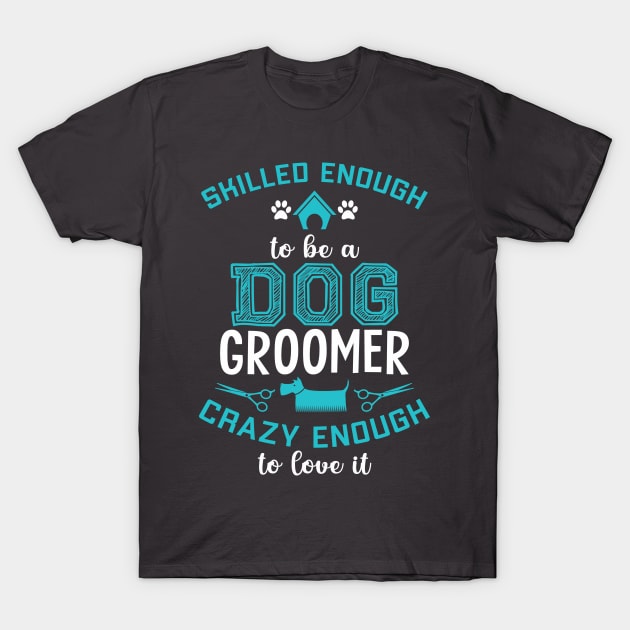 SKILLED ENOUGH To BE DOG GROOMER T-Shirt by Jackies FEC Store